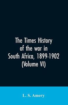 portada The Times history of the war in South Africa, 1899-1902 (Volume VI) (in English)