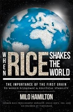 portada When Rice Shakes the World: The Importance of the First Grain to World Economic & Political Stability
