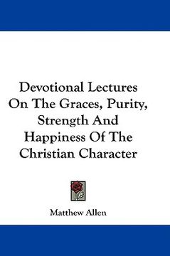 portada devotional lectures on the graces, purity, strength and happiness of the christian character (in English)