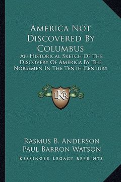 portada america not discovered by columbus: an historical sketch of the discovery of america by the norsemen in the tenth century (in English)