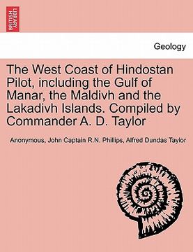 portada the west coast of hindostan pilot, including the gulf of manar, the maldivh and the lakadivh islands. compiled by commander a. d. taylor (en Inglés)