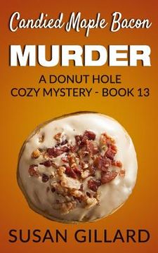 portada Candied Maple Bacon Murder: A Donut Hole Cozy Mystery - Book 13 (in English)