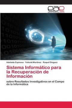 portada Sistema Informático Para la Recuperación de Información: Sobre Resultados Investigativos en el Campo de la Informática