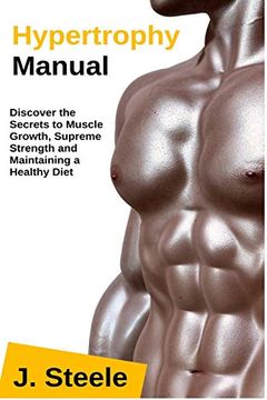 portada Hypertrophy Manual: Discover the Secrets to Muscle Growth, Supreme Strength and Maintaining a Healthy Diet 