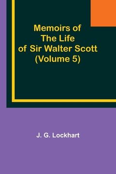 portada Memoirs of the Life of Sir Walter Scott (Volume 5)