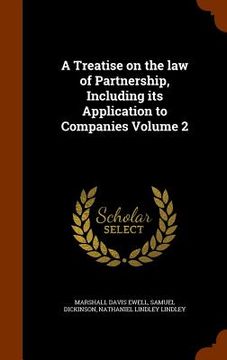 portada A Treatise on the law of Partnership, Including its Application to Companies Volume 2 (en Inglés)