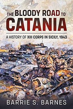 portada The Bloody Road to Catania: A History of XIII Corps in Sicily, 1943 (en Inglés)