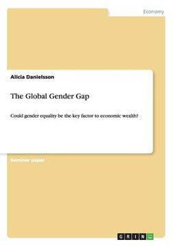 portada The Global Gender Gap: Could gender equality be the key factor to economic wealth? (en Inglés)