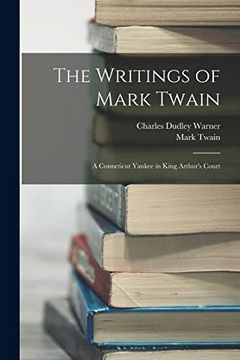 portada The Writings of Mark Twain: A Conneticut Yankee in King Arthur's Court (en Inglés)