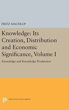 portada Knowledge: Its Creation, Distribution and Economic Significance, Volume i: Knowledge and Knowledge Production: 1 (Princeton Legacy Library) (en Inglés)