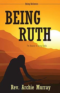 portada Being Ruth: The Beauty in Being Godly (Being Believers) (in English)