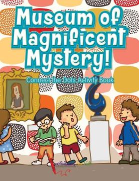 portada Museum of Magnificent Mystery! Connect the Dots Activity Book (en Inglés)