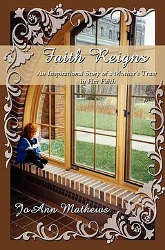 portada faith reigns: an inspirational story of a mother's trust in her faith (en Inglés)