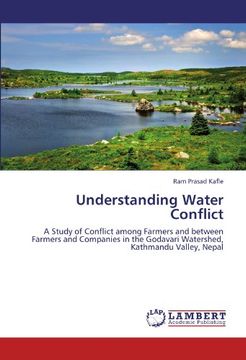 portada Understanding Water Conflict: A Study of Conflict among Farmers and between Farmers and Companies in the Godavari Watershed, Kathmandu Valley, Nepal