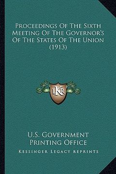 portada proceedings of the sixth meeting of the governor's of the states of the union (1913)