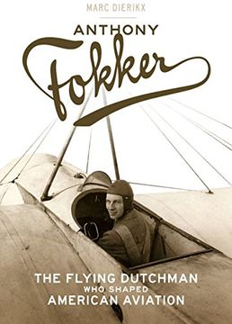 portada Anthony Fokker: The Flying Dutchman who Shaped American Aviation (en Inglés)