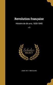 portada Revolution française: Histoire de dix ans, 1830-1840; v.5 (en Francés)