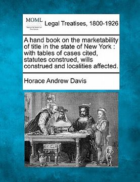 portada a hand book on the marketability of title in the state of new york: with tables of cases cited, statutes construed, wills construed and localities a (in English)