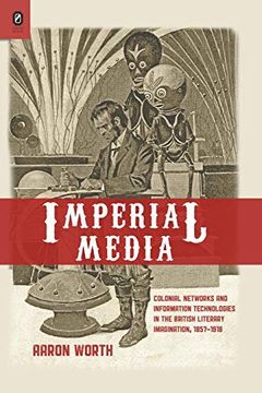portada Imperial Media: Colonial Networks and Information Technologies in the British Literary Imagination, 1857-1918 (en Inglés)