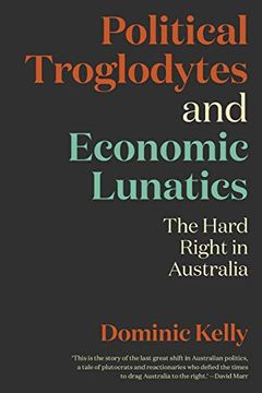 portada Political Troglodytes and Economic Lunatics: The Hard Right in Australia (en Inglés)