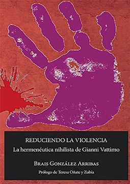 portada Reduciendo la violencia: la hermenéutica nihilista de Gianni Vattimo