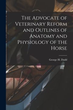portada The Advocate of Veterinary Reform and Outlines of Anatomy and Physiology of the Horse (en Inglés)