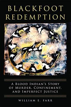 portada Blackfoot Redemption: A Blood Indian'S Story of Murder, Confinement, and Imperfect Justice (en Inglés)
