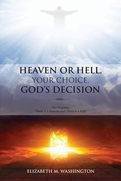 portada Heaven or Hell, Your Choice, God's Decision: Yes Virginia, There is a Heaven and There is a Hell 