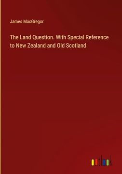 portada The Land Question. With Special Reference to new Zealand and old Scotland (en Inglés)
