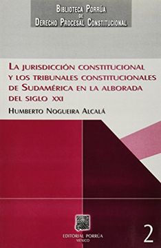 portada La Jurisdicción Constitucional y los Tribunales Constitucionales de Sudamérica en la Alborada del Si.