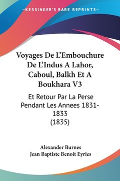 portada Voyages De L'Embouchure De L'Indus A Lahor, Caboul, Balkh Et A Boukhara V3: Et Retour Par La Perse Pendant Les Annees 1831-1833 (1835) (in French)