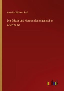 portada Die Götter und Heroen des Classischen Alterthums (en Alemán)