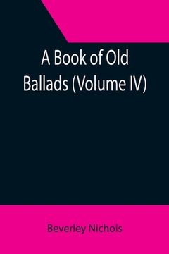 portada A Book of Old Ballads (Volume IV) (en Inglés)
