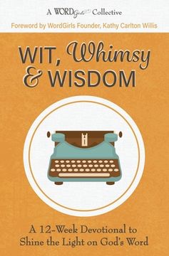 portada Wit, Whimsy & Wisdom: A 12-Week Devotional to Shine the Light on God's Word (A WordGirls Collective) (en Inglés)