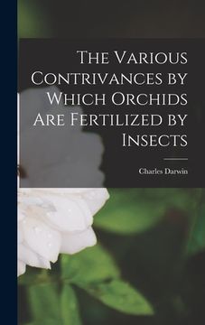 portada The Various Contrivances by Which Orchids Are Fertilized by Insects (en Inglés)