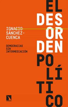 portada El Desorden Político: Democracias sin Intermediación: 882 (Coleccion Mayor)