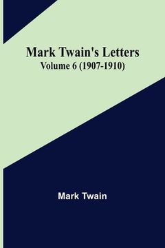 portada Mark Twain's Letters - Volume 6 (1907-1910) (en Inglés)