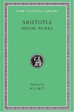 portada Aristotle: Minor Works: On Colours. On Things Heard. Physiognomics. On Plants. On Marvellous Things Heard. Mechanical Problems. On Indivisible Lines. Gorgias (Loeb Classical Library no. 307) (en Inglés)