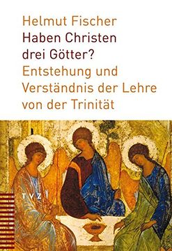 portada Haben Christen Drei Gotter?: Entstehung Und Verstandnis Der Lehre Von Der Trinitat (en Alemán)