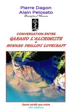 portada Conversation entre Garand l'Alchimiste et Howard Phillips Lovecrat: Savoir plutôt que croire (en Francés)