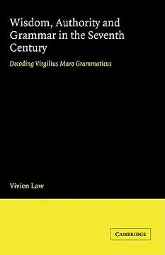 portada Wisdom, Authority and Grammar in the Seventh Century: Decoding Virgilius Maro Grammaticus (en Inglés)