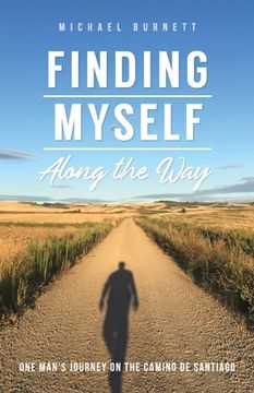 portada Finding Myself Along the Way: One Man'S Journey on the Camino de Santiago (in English)