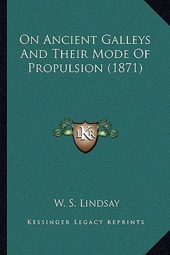 portada on ancient galleys and their mode of propulsion (1871) (en Inglés)