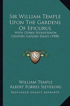 portada sir william temple upon the gardens of epicurus: with other seventeenth century garden essays (1908) (en Inglés)