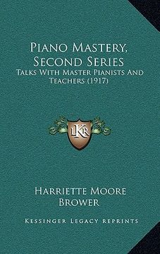 portada piano mastery, second series: talks with master pianists and teachers (1917) (en Inglés)