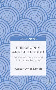 portada Philosophy and Childhood: Critical Perspectives and Affirmative Practices (en Inglés)