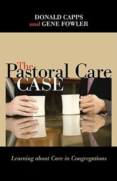 portada the pastoral care case: learning about care in congregations (en Inglés)