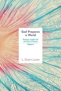 portada God Prepares a World: Messianic Insights Into Genesis (Vol.1) (en Inglés)