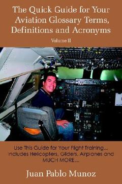 portada the quick guide for your aviation glossary terms, definitions and acronyms volume #2: use this guide for your flight training... includes helicopters, (in English)
