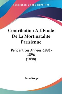 portada Contribution A L'Etude De La Mortinatalite Parisienne: Pendant Les Annees, 1891-1896 (1898) (en Francés)